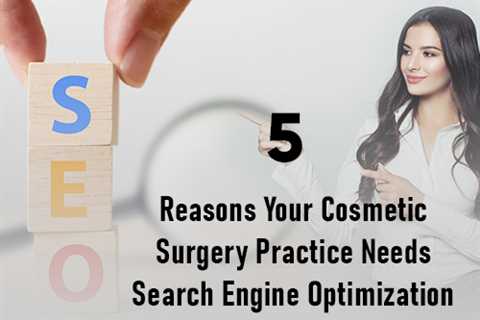 Why Does Your Cosmetic Surgery Practice Needs Search Engine Optimization?