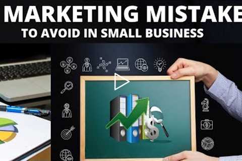 7 Marketing Mistakes to Avoid in Small Business