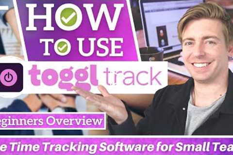 How to use Toggl Track | Free Time Tracking Software for Small Business