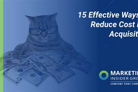 15 Effective Ways to Reduce Cost Per Acquisition