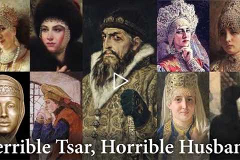 The 6 to 8 Wives of Ivan the Terrible