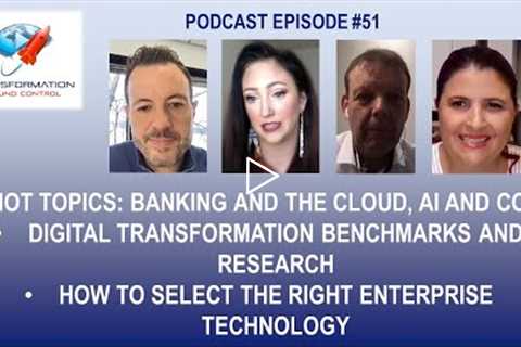 Podcast Ep51: Hot Topics, Digital Transformation Benchmarks, Enterprise Technology Selection