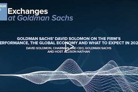 Goldman Sachs’ David Solomon on the Firm’s Performance, the Global Economy & What to Expect in..