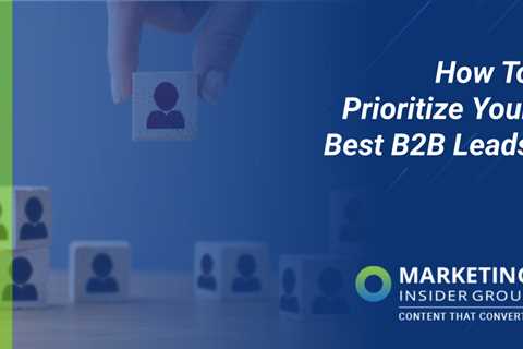 How to Prioritize Your Best B2B Leads