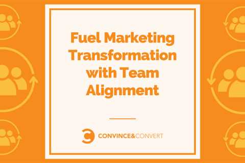 Fuel Marketing Transformation with Team Alignment