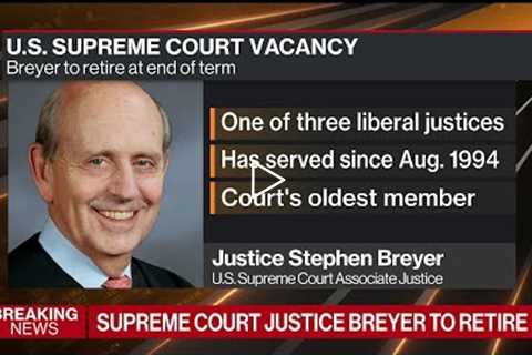 Justice Breyer Said to Retire at End of Term