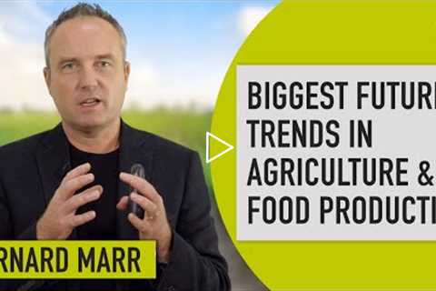 The Biggest Trends in Agriculture and Food Production