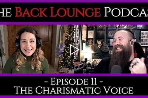 The Charismatic Voice - The Back Lounge Podcast: Ep 11