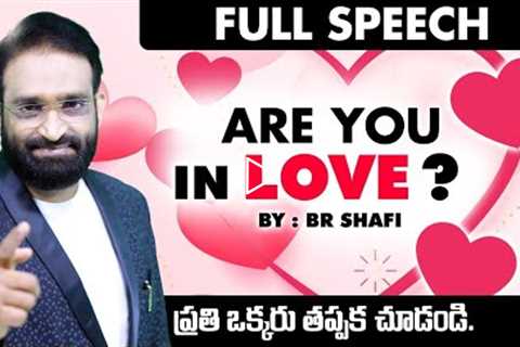 Are You In Love ? || Full Speech ||Best Motivational speech in telugu || Br Shafi