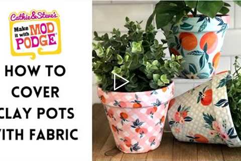 How to Cover Clay Pots with Fabric & Mod Podge