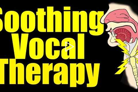 Soothing Vocal Therapy Exercise