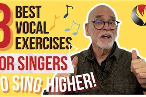 3 Best Vocal Exercises For Singers to Sing Higher