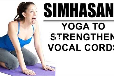 Yoga To Strengthen Vocal Cords | Simhasana (Singhasana) Yoga