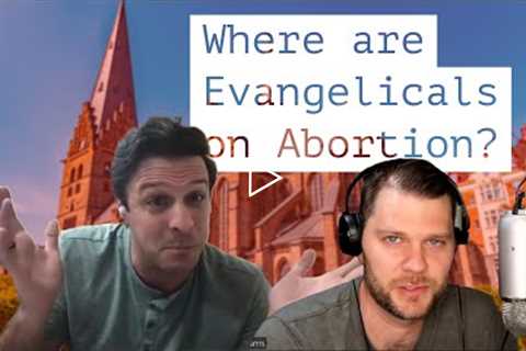 Where are Evangelicals on Abortion?