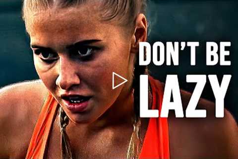 DON'T BE LAZY - Motivational Speech