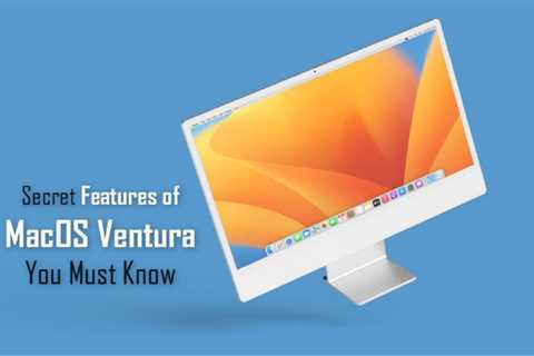 Secret Features of MacOS Ventura You must know – •