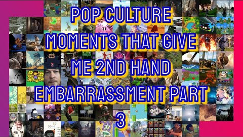 Pop Culture Moments That Give Me 2nd Hand Embarrassment Part 3