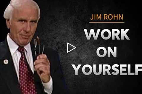 Why You Must Work on Yourself | Jim Rohn Motivational Video