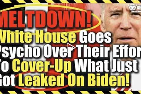 MELTDOWN! White House Goes Psycho Over Their Effort To Cover-Up What Just Got Leaked On Biden!