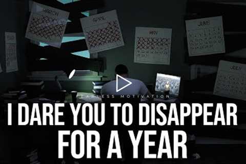 I Dare You To Disappear For A Year (Motivational Speech)