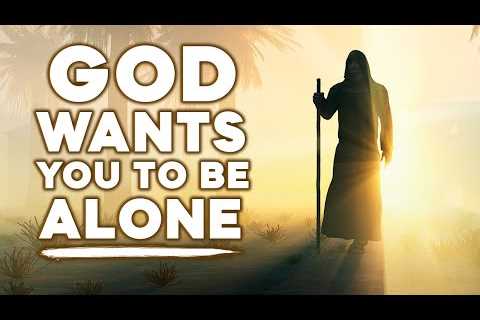 If you walk alone then God is sending you this message