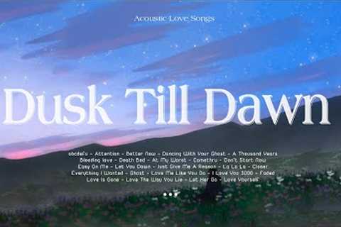 Dusk Till Dawn ♫ Acoustic Love Songs 2022 ♫ English Acoustic Cover Love Songs 2022