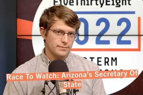 Why We’re Keeping A Close Eye On Arizona’s Secretary Of State Race | FiveThirtyEight