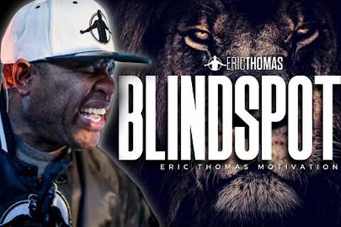 ERIC THOMAS - BLINDSPOTS (POWERFUL MOTIVATIONAL VIDEO)