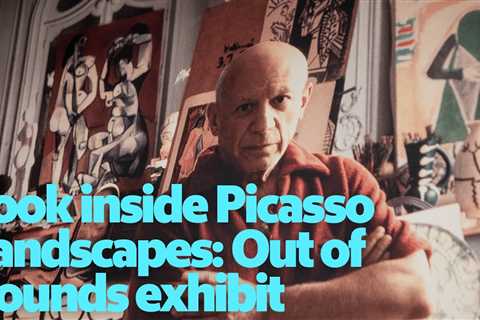 A look inside the Picasso Landscapes: Out of Bounds exhibit