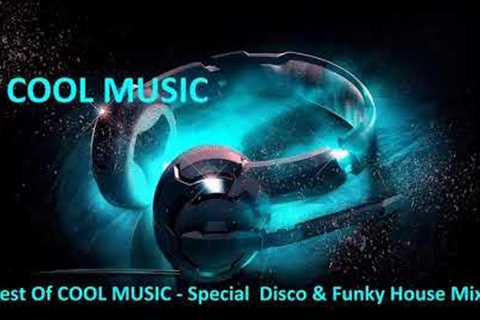 Best Of COOL MUSIC    Special  Disco & Funky House Mix