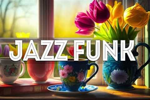 Jazz Funk ♨ Exquisite Spring Jazz & Sweet March Bossa Nova to study, work and relax