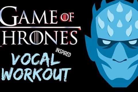 Game of Thrones Vocal Workout