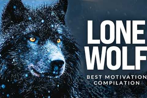 LONE WOLF - Best Motivational Speech Compilation For Those Who Walk Alone