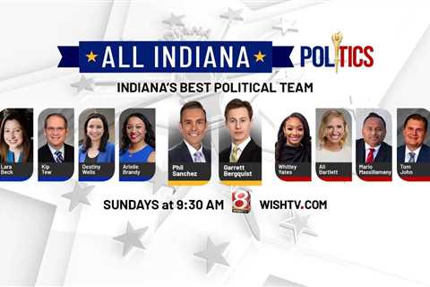 “All Indiana Politics”: Response to Trump indictment;  Indiana Legislature Session Draws to a Close ..