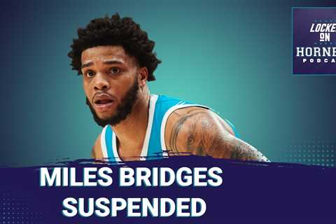 Miles Bridges suspended from the NBA after investigation, what will the Charlotte Hornets do next?