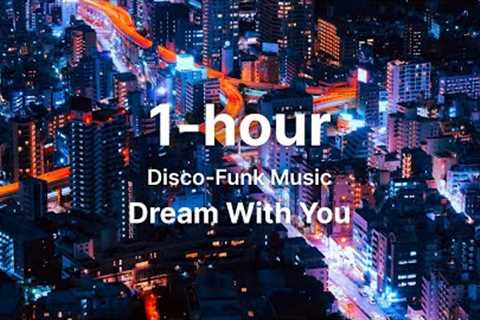 1-hour Disco-Funk Music - Dream With Me