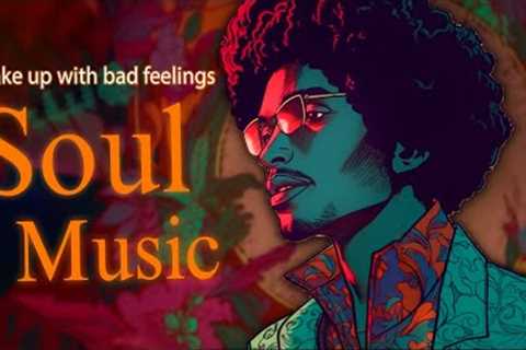 relaxing soul music ~ wake up with bad feelings ~ chill funk soul music playlist