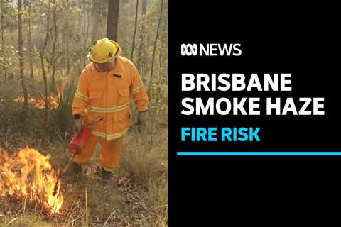 Hazard-reduction burns leave smoke over Brisbane