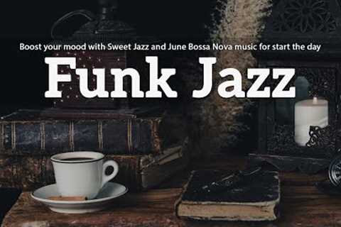 Funk Jazz Music ☕ Boost your mood with Sweet Jazz and June Bossa Nova music for start the day