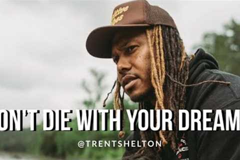 DON’T DIE WITH YOUR DREAMS | TRENT SHELTON | MOTIVATIONAL SPEECH