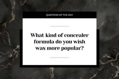 What kind of concealer formula do you wish was more popular?