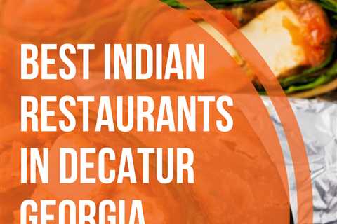 The 9 Best Indian Restaurants in Decatur, Georgia