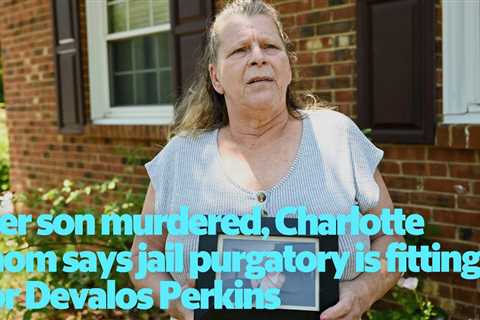 Her son murdered, Charlotte mom says jail purgatory is fitting for Devalos Perkins