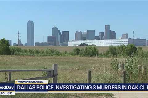 Police investigating murder of 3 women in Oak Cliff