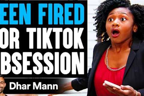 Teen FIRED For TIKTOK OBSESSION, What Happens Next Is Shocking | Dhar Mann