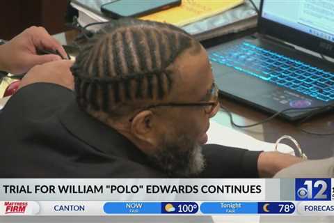 Witnesses testify in William “Polo” Edwards trial