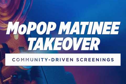 MoPOP Matinee Takeover to Feature Community-Driven Screenings From Other Local Nonprofits in Sound..