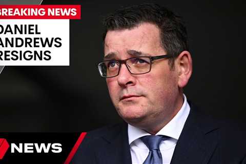 BREAKING: Daniel Andrews resigns as Victorian Premier