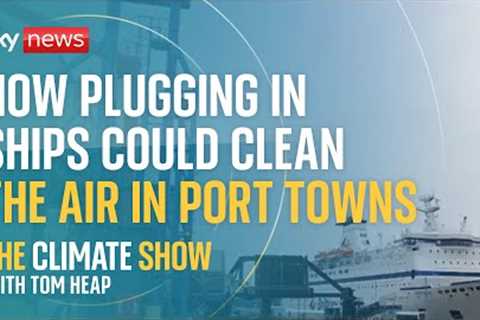 How plugging in ships could clean the air in port towns