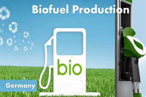 Biofuel Production in Germany: Pioneering Sustainable Energy Solutions